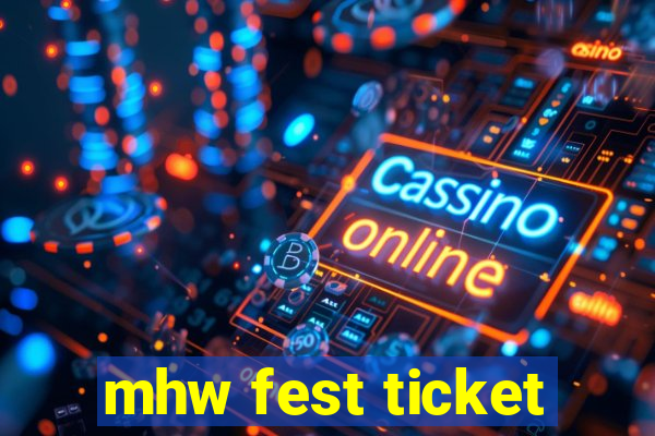 mhw fest ticket