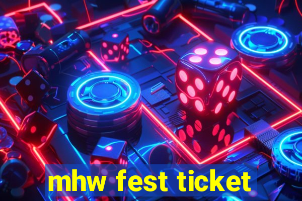 mhw fest ticket