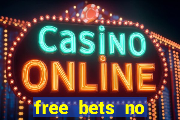 free bets no deposit required