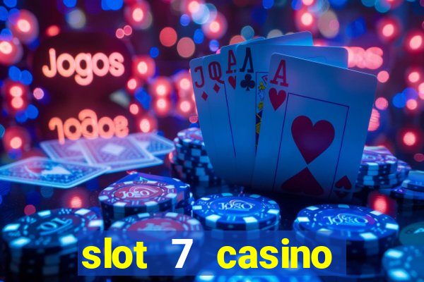 slot 7 casino bonus codes