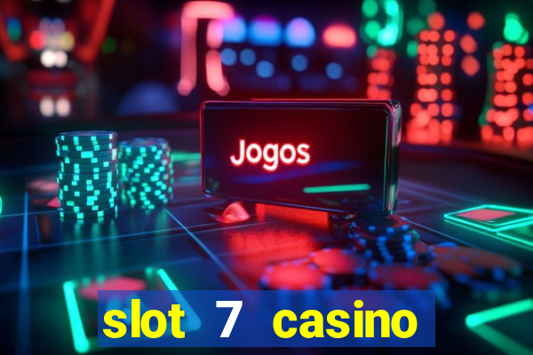 slot 7 casino bonus codes