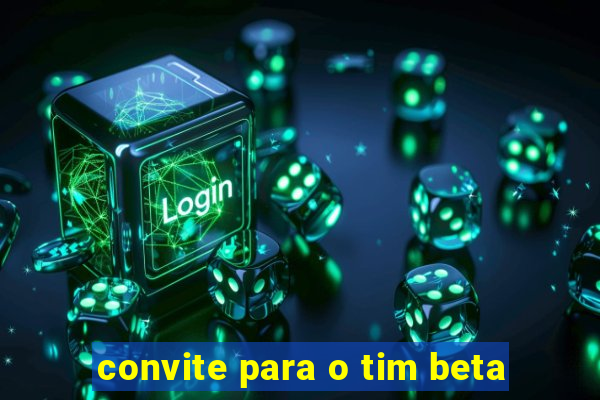 convite para o tim beta