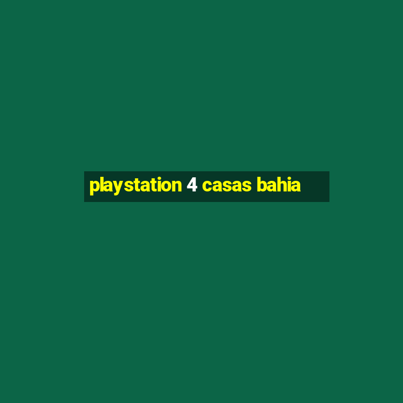 playstation 4 casas bahia