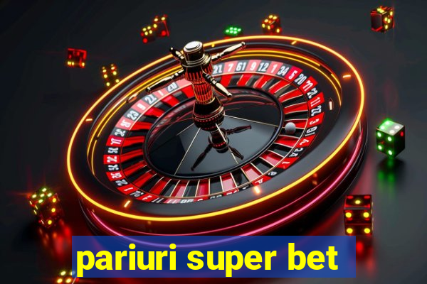 pariuri super bet