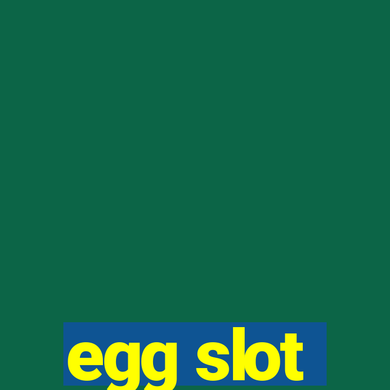 egg slot