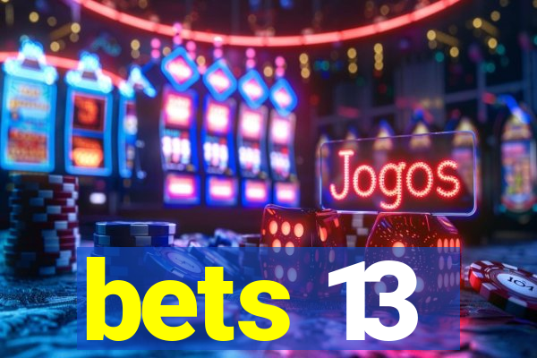 bets 13