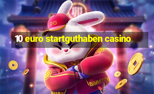 10 euro startguthaben casino