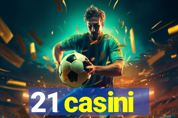 21 casini