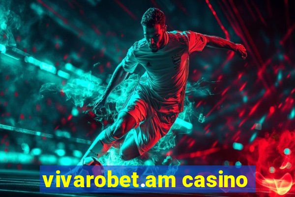 vivarobet.am casino