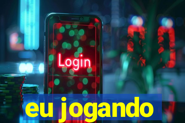 eu jogando