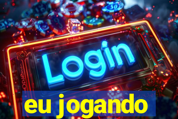 eu jogando