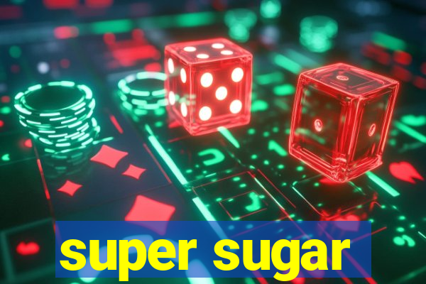 super sugar