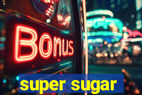 super sugar