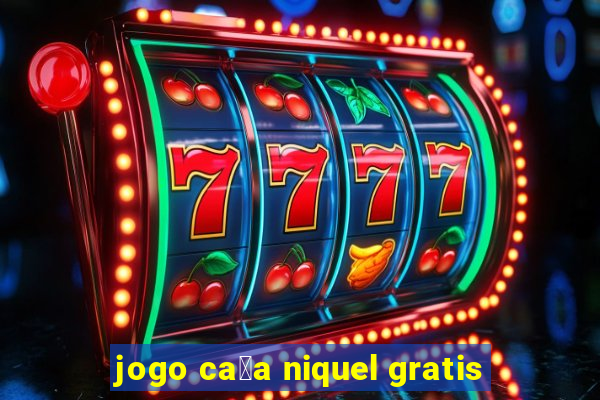 jogo ca莽a niquel gratis