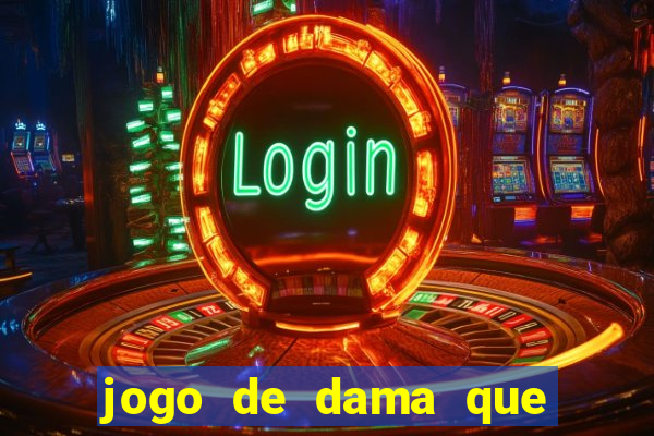 jogo de dama que ganha dinheiro