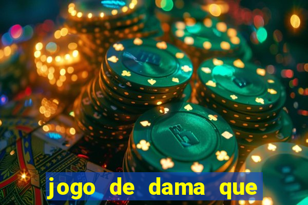 jogo de dama que ganha dinheiro