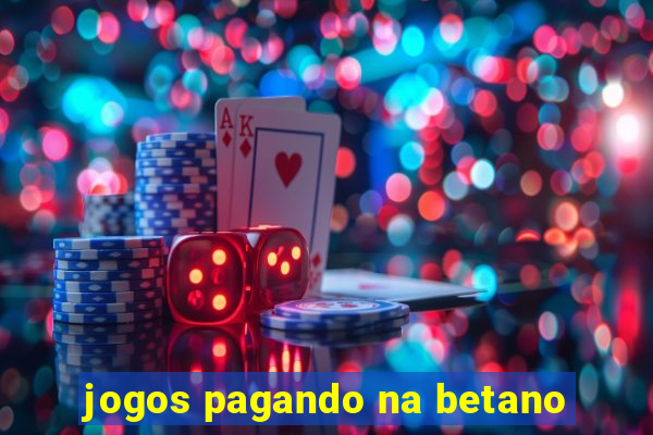 jogos pagando na betano