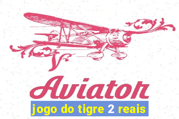 jogo do tigre 2 reais