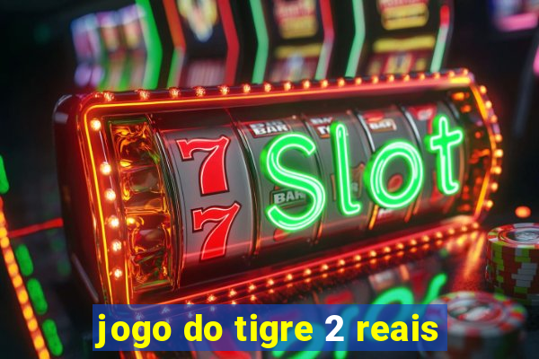 jogo do tigre 2 reais