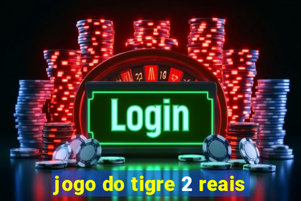 jogo do tigre 2 reais