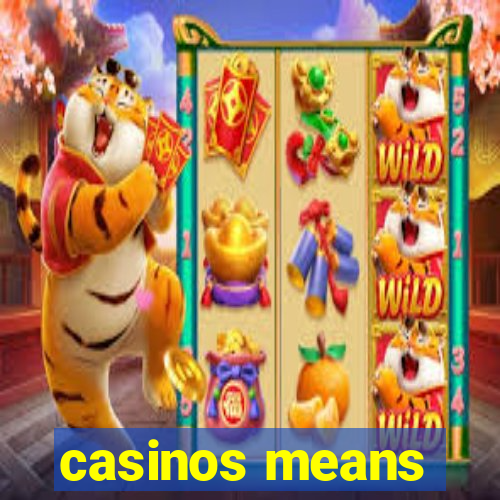 casinos means