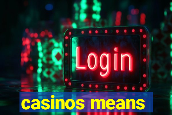 casinos means