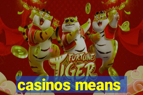 casinos means