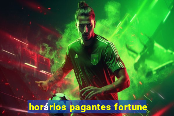 horários pagantes fortune