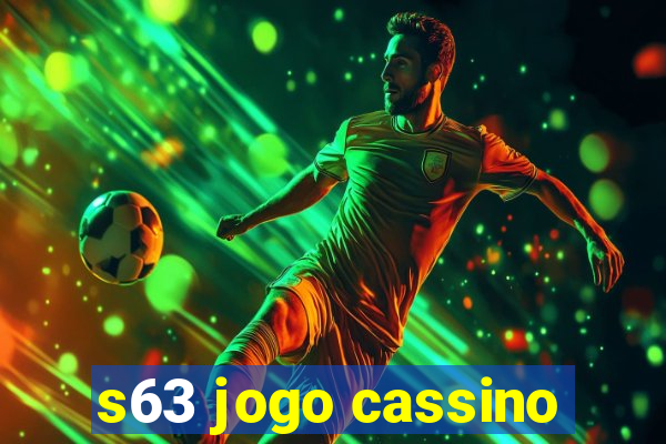 s63 jogo cassino