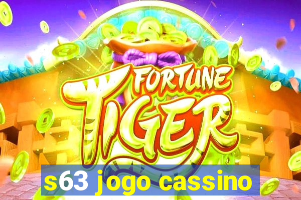 s63 jogo cassino