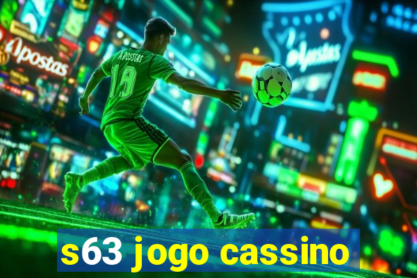 s63 jogo cassino