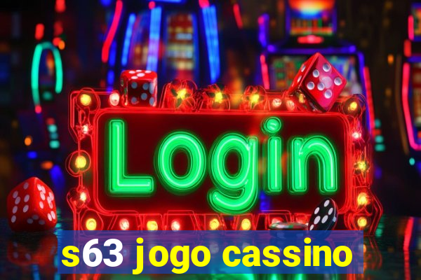 s63 jogo cassino