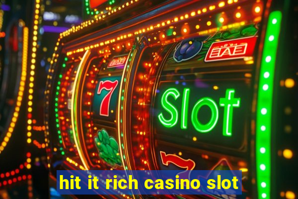 hit it rich casino slot