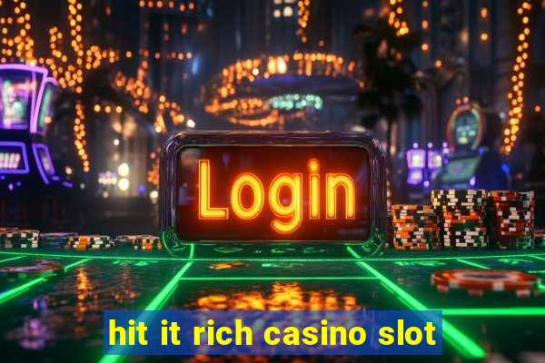 hit it rich casino slot