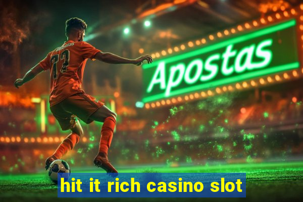 hit it rich casino slot