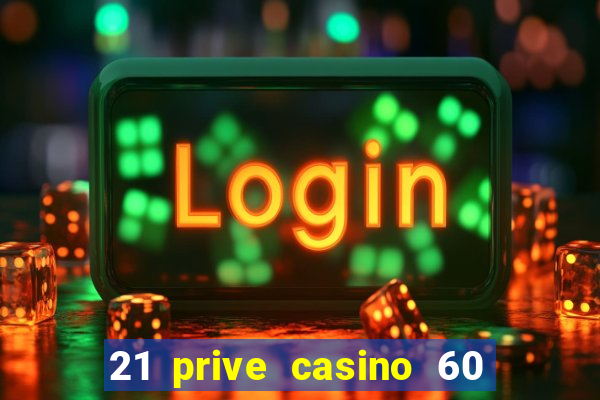 21 prive casino 60 free spins code