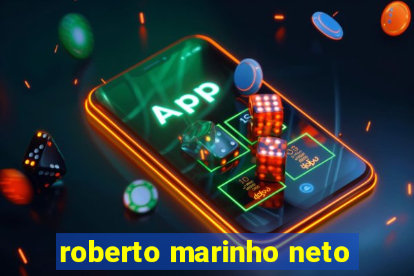 roberto marinho neto