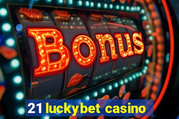 21 luckybet casino