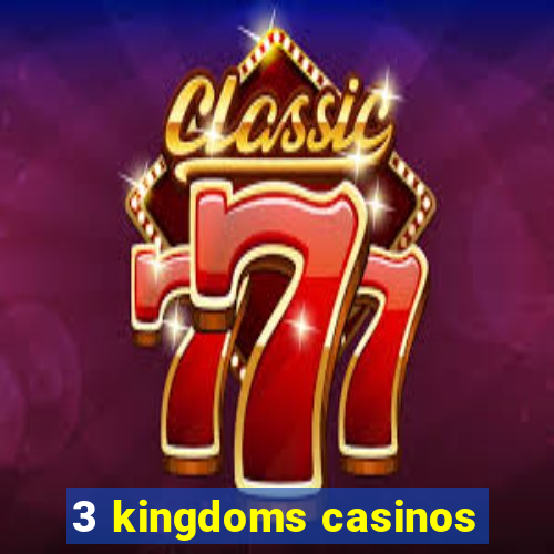 3 kingdoms casinos