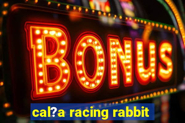 cal?a racing rabbit