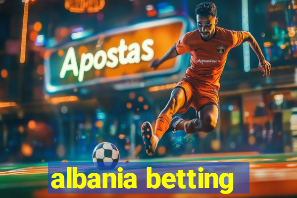 albania betting