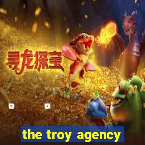 the troy agency