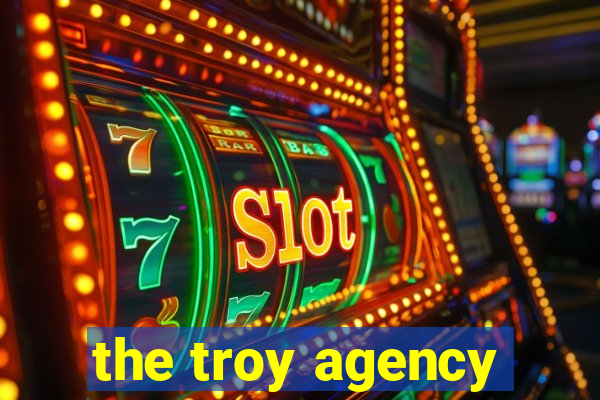 the troy agency