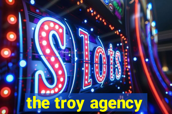 the troy agency