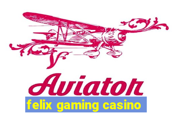 felix gaming casino