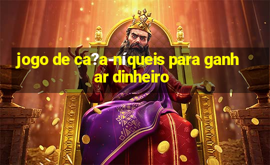 jogo de ca?a-níqueis para ganhar dinheiro