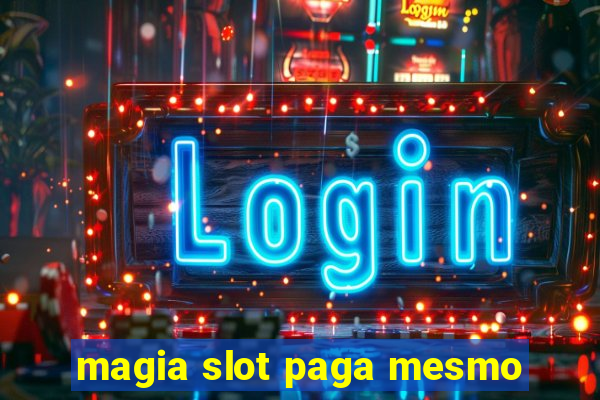 magia slot paga mesmo