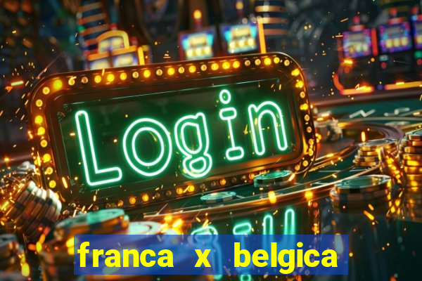 franca x belgica onde assistir