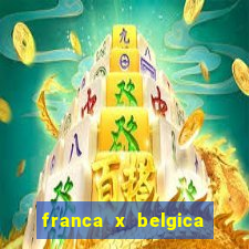 franca x belgica onde assistir