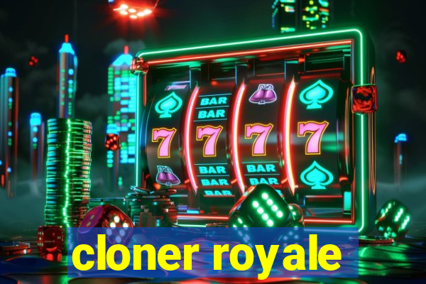 cloner royale